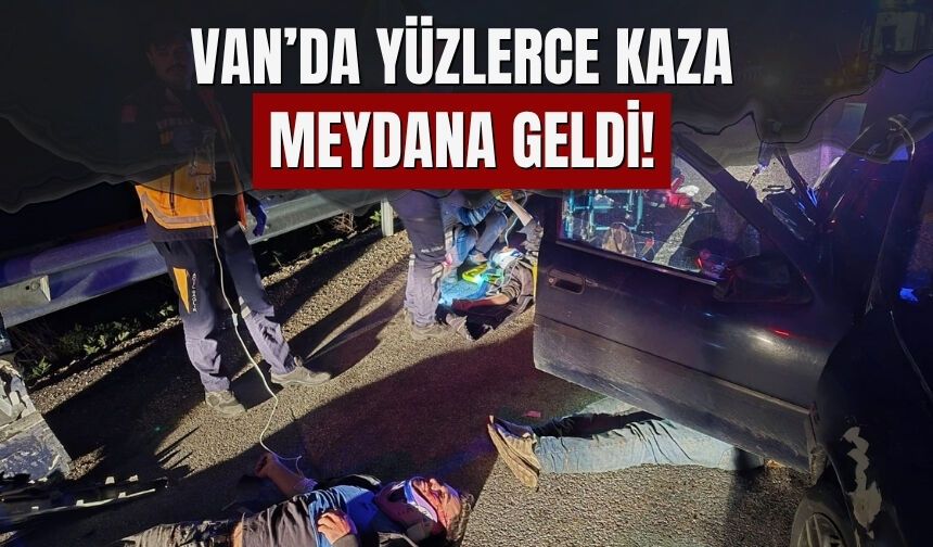 Van’da Yüzlerce Kaza Meydana Geldi!