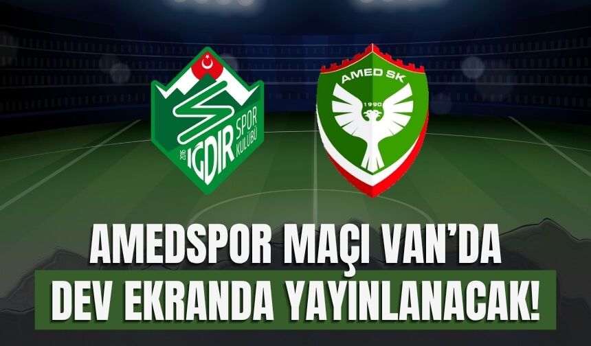 Amedspor Maçı Van’da Dev Ekranda Yayınlanacak!