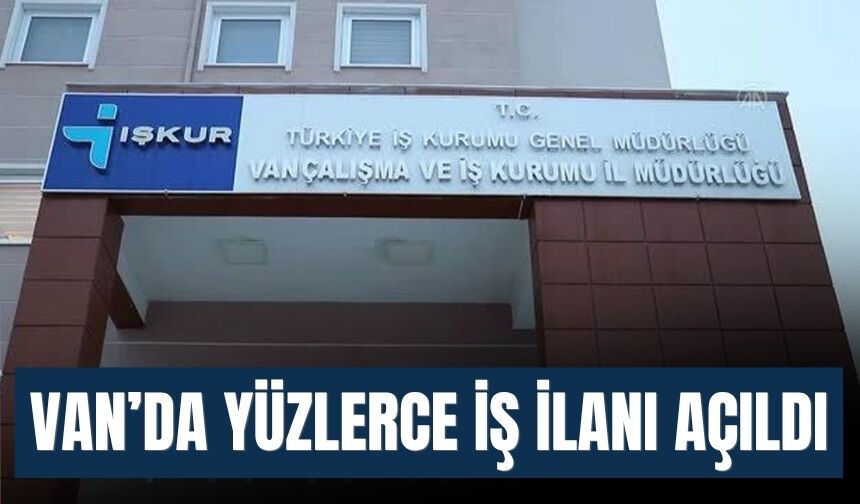 Van’da Yüzlerce İş İlanı Açıldı