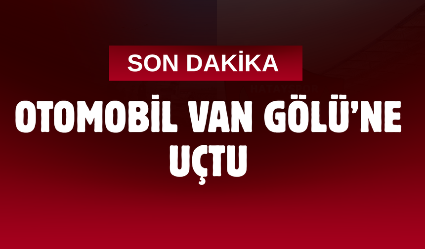 Van’da Otomobil Van Gölü’ne Uçtu