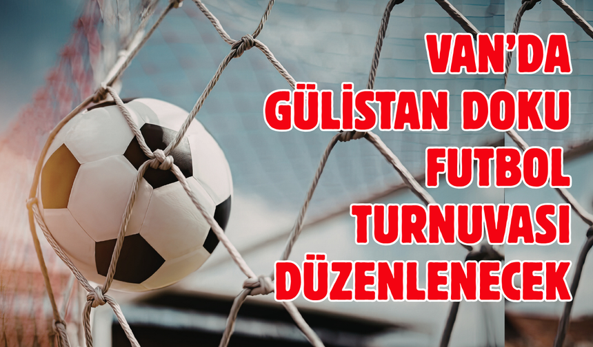 Van’da Gülistan Doku Adına Futbol Turnuvası Düzenlenecek