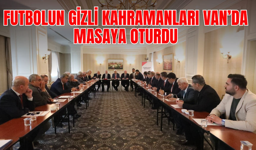 Futbolun Gizli Kahramanları Van’da Masaya Oturdu