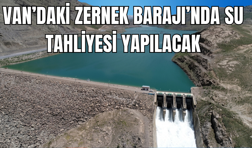 Van’daki Zernek Barajı Tahliye Edilecek!