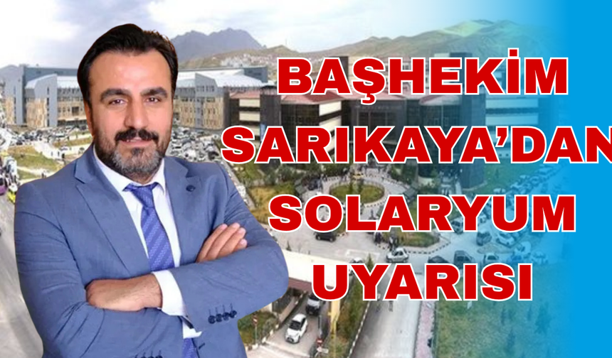 Başhekim Sarıkaya’dan Solaryum Uyarısı!