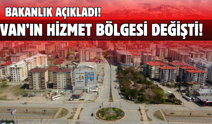 İçişleri Bakanlığı Açıkladı! Van’ın Hizmet Bölgesi Değişti!