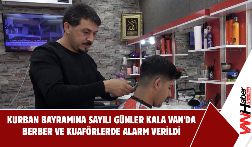 Van'da Bayram Alarmı! Kuaför ve Berberlerde Randevusuz Dönem Sona Erdi