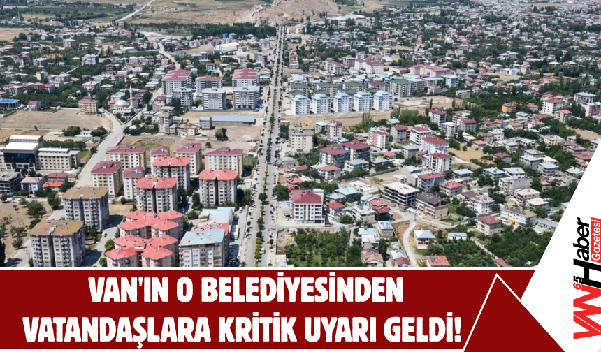 Van'ın O Belediyesinden Vatandaşlara Kritik Uyarı Geldi!