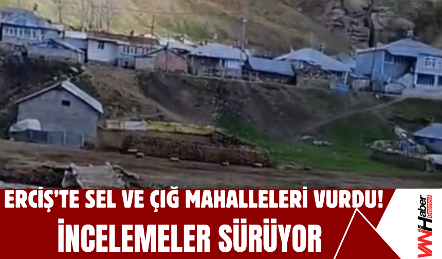 Erciş’te Sel ve Çığ Mahalleleri Vurdu!