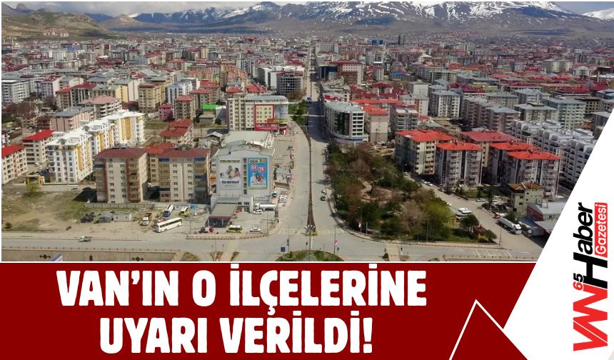Van’da 8 İlçeye Uyarı Verildi!