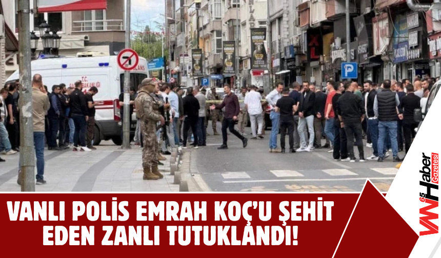 Vanlı Polis Emrah Koç’u Şehit Eden Zanlı Tutuklandı!
