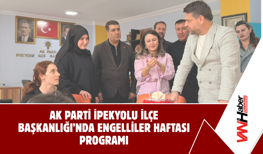 AK Parti İpekyolu İlçe Başkanlığı’nda Engelliler Haftası Programı