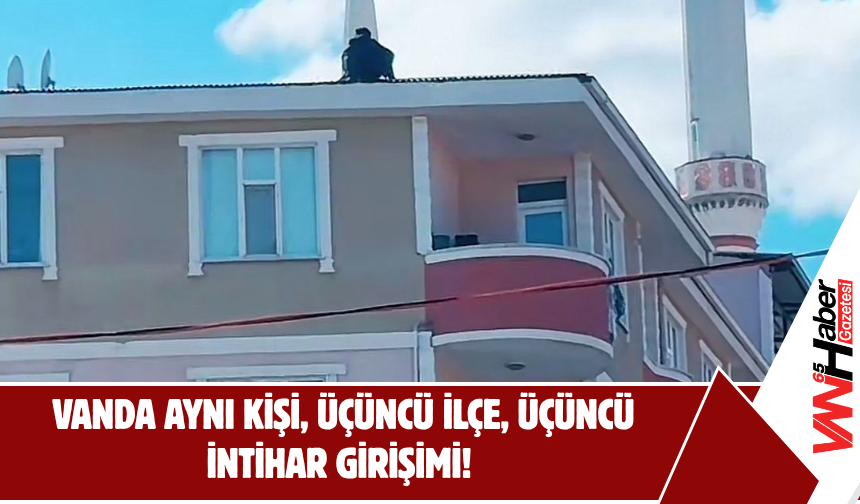 Van’da Aynı Kişi, Üçüncü İlçe, Üçüncü intihar Girişimi! Perde Arkasında Ne Var ?