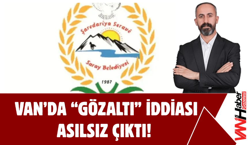 Van’da “Gözaltı” İddiasının Gerçeği Yansıtmadığı Ortaya Çıktı!