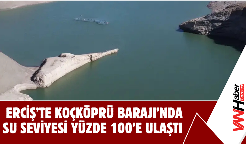 Erciş’te Koçköprü Barajı Taştı: Doluluk Oranı Yüzde 100’e Ulaştı