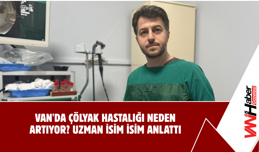 Van'da Çölyak Hastalığı Neden Artıyor? Uzman İsim İsim Anlattı