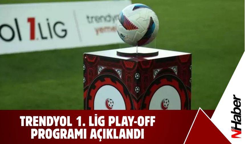Trendyol 1. Lig Play-Off Programı Açıklandı