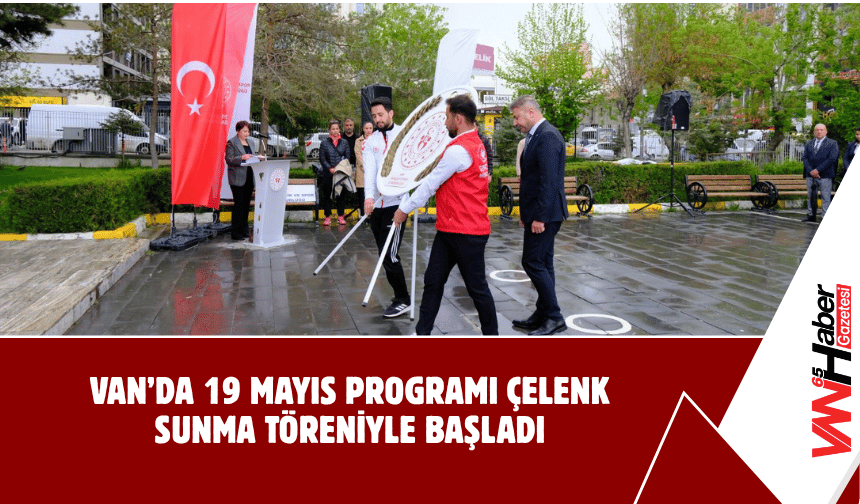 Van’da 19 Mayıs Programı Çelenk Sunma Töreniyle Başladı