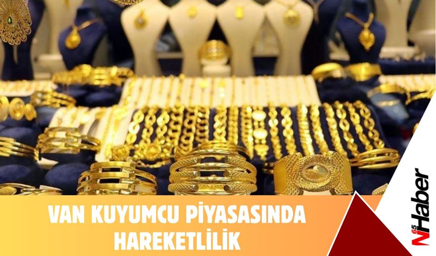 Van Kuyumcu Piyasasında Hareketlilik