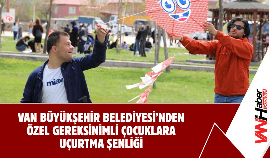 Van Büyükşehir Belediyesi’nden Özel Gereksinimli Çocuklara Uçurtma Şenliği