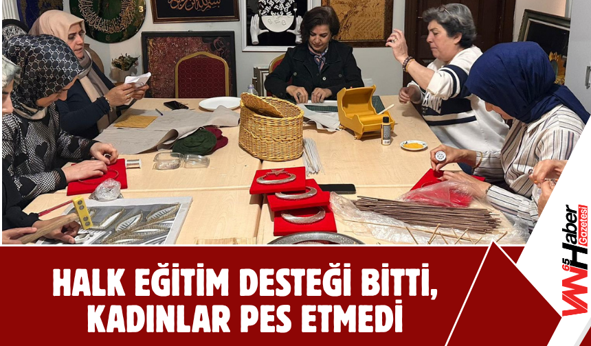 Halk Eğitim Desteği Bitti, Kadınlar Pes Etmedi