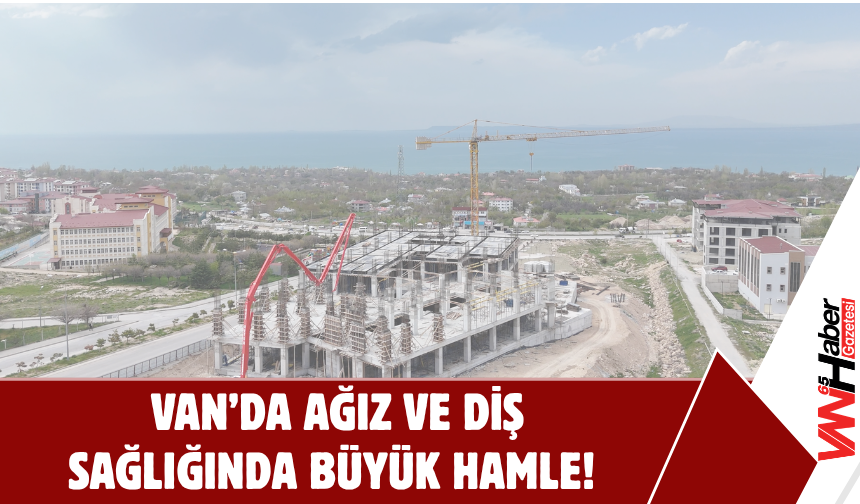 Van’da Ağız ve Diş Sağlığında Büyük Hamle!