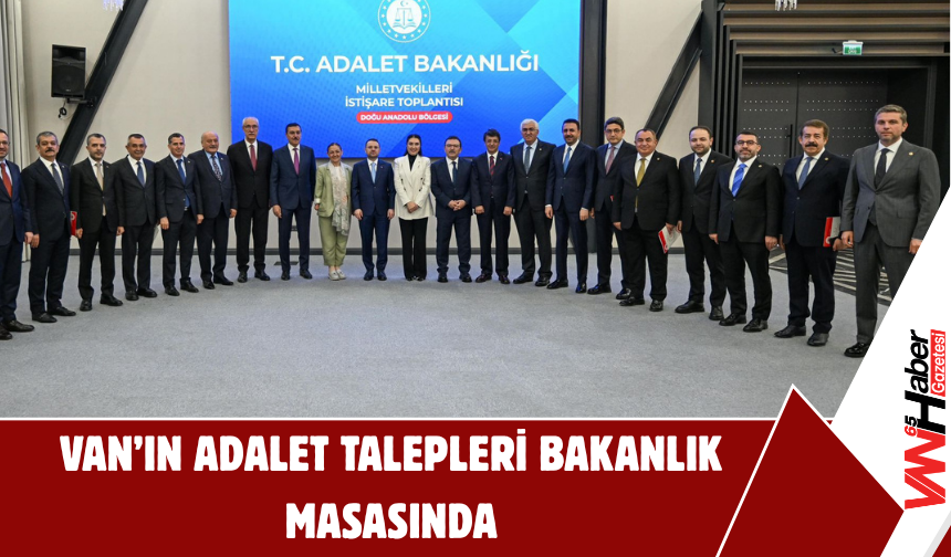 Van’ın Adalet Talepleri Bakanlık Masasında