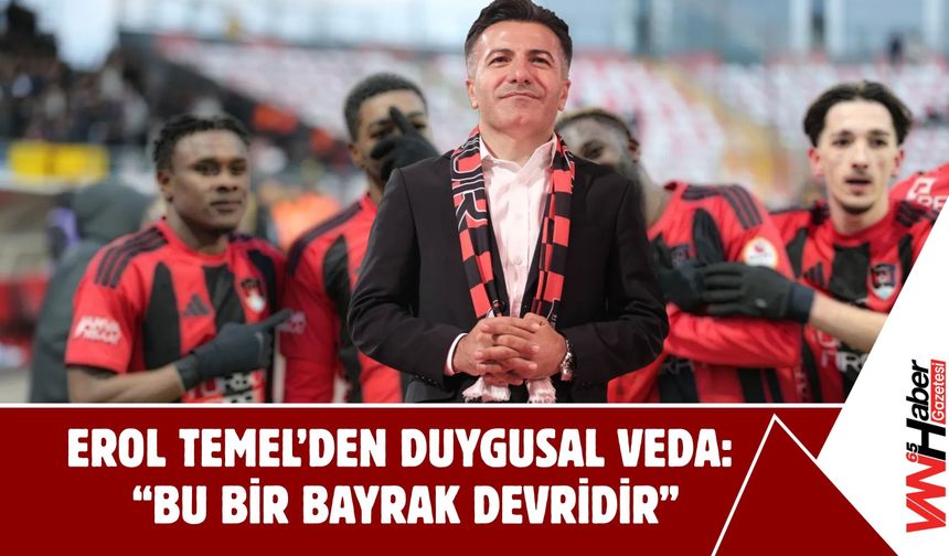 Erol Temel’den Duygusal Veda: “Bu Bir Bayrak Devridir”