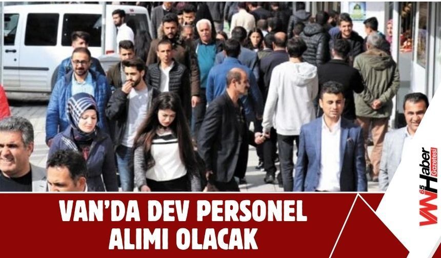 Van’da Dev Personel Alımı!
