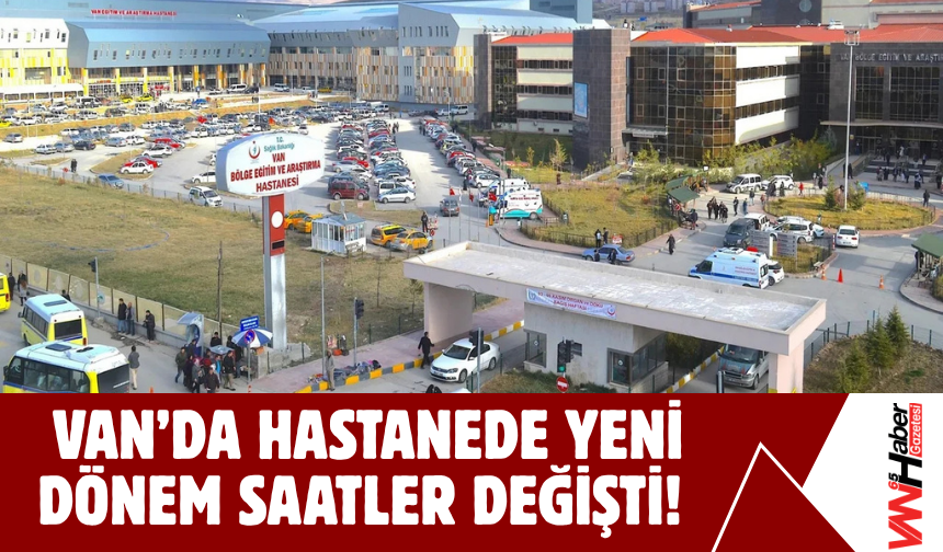 Van'da Hastanede Kritik Karar Ziyaret Saatleri Sınırlandı!
