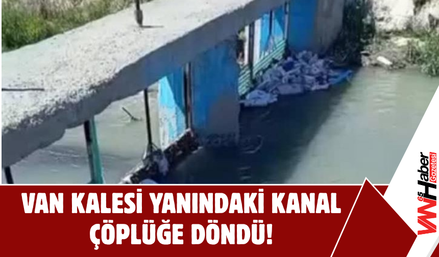 Van Kalesi Yanındaki Kanal Çöplüğe Döndü!