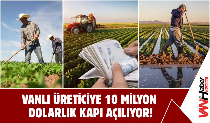 Vanlı Üreticiye 10 Milyon Dolarlık Kapı Açılıyor!