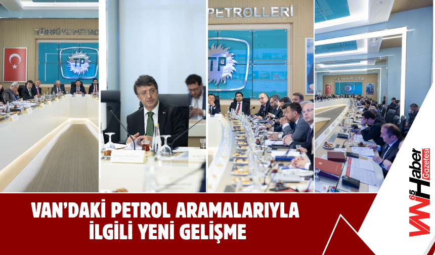 Van’daki Petrol Aramalarıyla  İlgili Yeni Gelişme