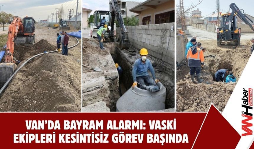 Van’da Bayram Alarmı: VASKİ Ekipleri Kesintisiz Görev Başında!