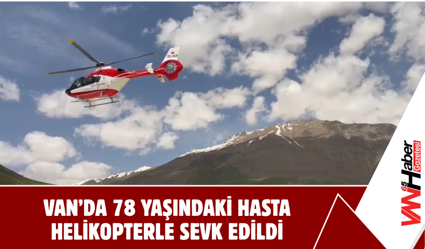 Van’da 78 Yaşındaki Hasta Helikopterle Sevk Edildi!