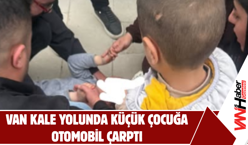 Van Kale Yolunda Küçük Çocuğa Otomobil Çarptı