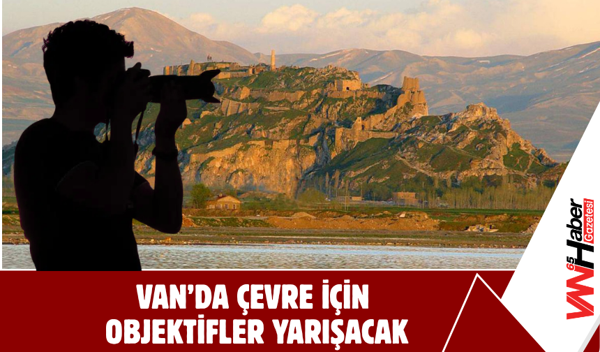 Van’da Çevre İçin Objektifler Yarışacak!
