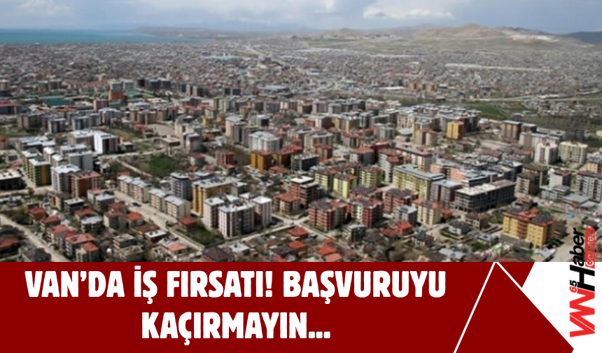 Van’da İş Fırsatı: Kaçırmayın! 1.594 Personel Alımı Başvuruları Başladı