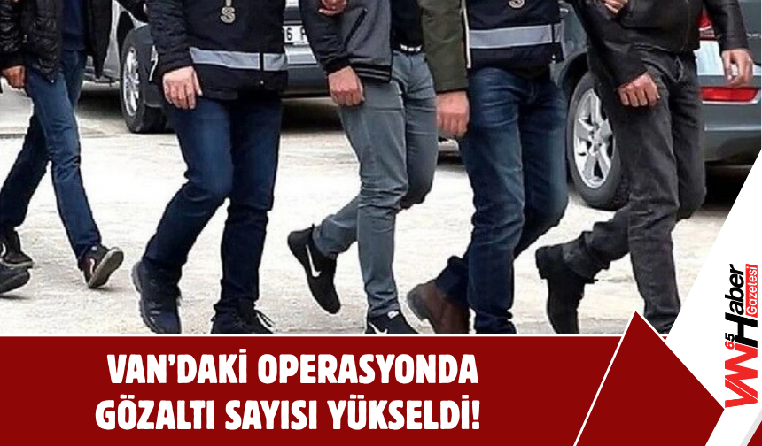 Van’daki Operasyonda Gözaltı Sayısı 89’a Yükseldi