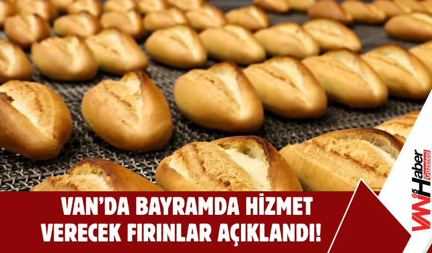 Van’da Bayramda Hizmet Verecek Fırınlar Açıklandı!