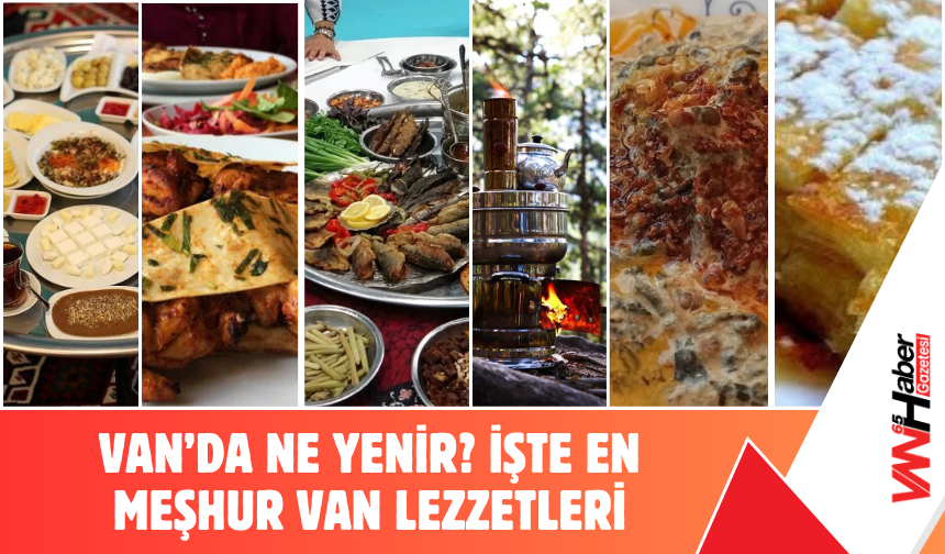 Van’da Ne Yenir Ne İçilir? Tam Gastronomi Rehberi