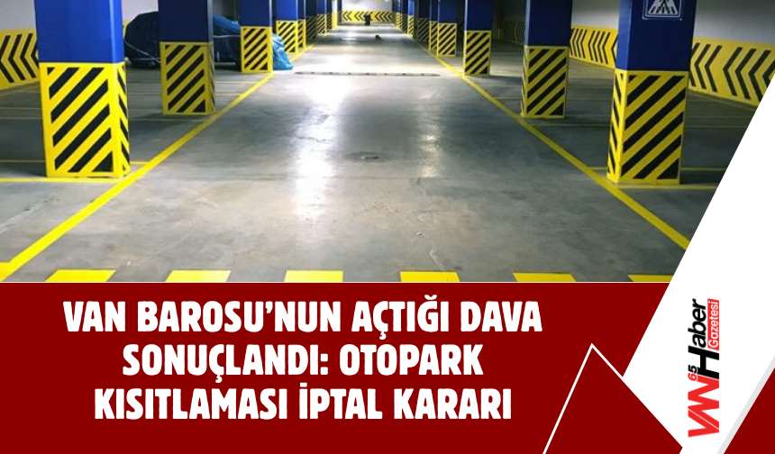 Van Barosu’nun Açtığı Dava Sonuçlandı: Otopark Kısıtlaması İptal Kararı