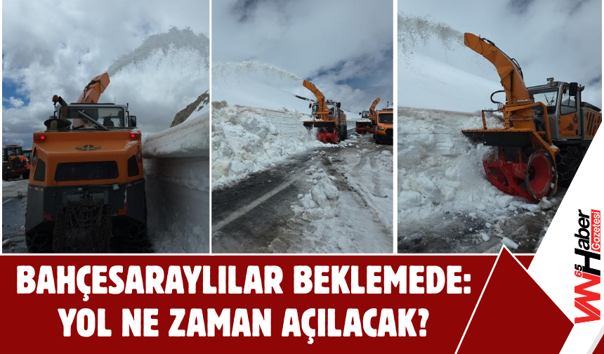 Bahçesaraylılar Beklemede: Yol Ne Zaman Açılacak?