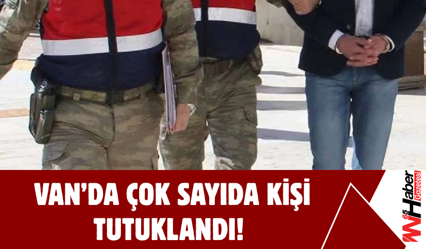 Van’da Çok Sayıda Kişi Tutuklandı!