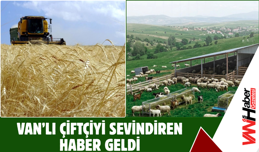 Van’lı Çiftçiyi Sevindiren Haber Geldi!
