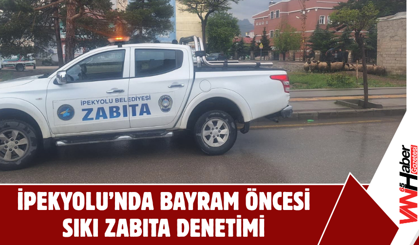 İpekyolu’nda Bayram Öncesi Sıkı Zabıta Denetimi!