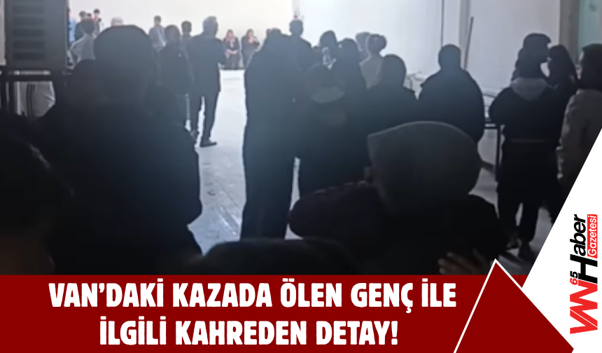 Van’daki Kazada Ölen Genç ile İlgili Kahreden Detay!