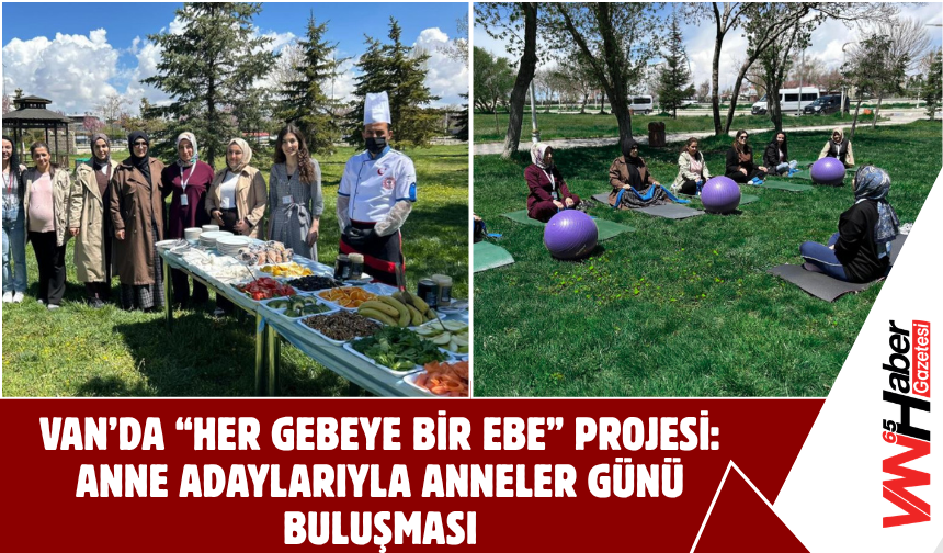 Van’da “Her Gebeye Bir Ebe” Projesi: Anne Adaylarıyla Anneler Günü Buluşması