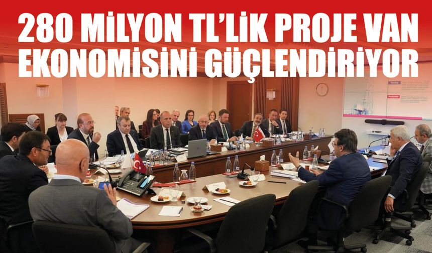 280 Milyon TL’lik Proje Van Ekonomisini Güçlendiriyor