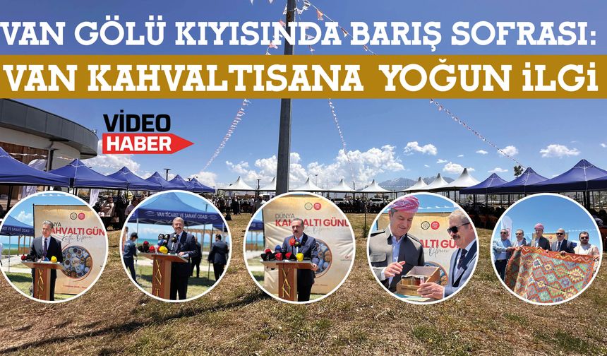 Van Gölü Kıyısında Barış Sofrası: Dünyaca Ünlü Kahvaltıya Yoğun İlgi