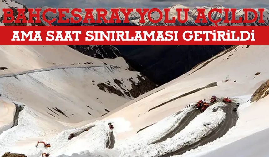 Bahçesaray Yolu Açıldı Ama Saat Sınırlaması Getirildi!